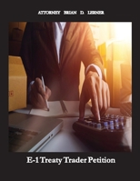 E-1 Treaty Trader Petition: Learn how to get an E-1 Petition if your company trades with the United States 1958990213 Book Cover