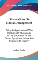 Observations on Mental Derangement: Being an Application of the Principles of Phrenology to the Elucidation of the Causes, Symptoms, Nature, Treatment of Insanity (History of Psychology Series) 1163116408 Book Cover