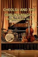 Cheolsu and the Goblin's Magic 4: Melodies of The Heart B0DQ77PZ8F Book Cover