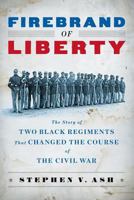 Firebrand of Liberty: The Story of Two Black Regiments that Changed the Course of the Civil War 0393065863 Book Cover