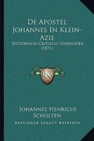 De Apostel Johannes In Klein-Azie: Historisch-Critisch Onderzoek (1871) 1167458443 Book Cover