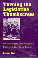 Turning the Legislative Thumbscrew: Minority Rights and Procedural Change in Legislative Politics 0472108204 Book Cover