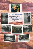 Soul down the river: Mad ventures upon Thames (Bob Flowerdew’s AutobyBobraphy) B0DQJ5GWBR Book Cover