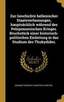 Zur Geschichte Hellenischer Staatsverfassungen, Haupts�chlich W�hrend Des Peloponnesischen Krieges. Bruchst�ck Einer Historisch-Politischen Einleitung in Das Studium Des Thukydides. 1022529099 Book Cover