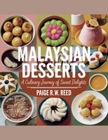 Malaysian Desserts: A Culinary Journey of Sweet Delights - Paige R.W. Reed B0F4PV5Y6K Book Cover