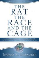 Rat, The Race, And The Cage, The (Christian Edition): A Simple Way To Guarantee Job Satisfaction and Success 1599770075 Book Cover