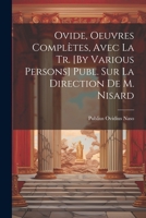 Ovide, Oeuvres Complètes, Avec La Tr. [By Various Persons] Publ. Sur La Direction De M. Nisard 1021945544 Book Cover