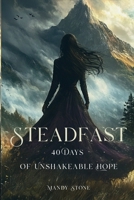 Steadfast: 40 Days of Unshakeable Hope B0GGL3QJPM Book Cover