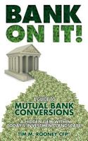 Bank on It!: A Guide to Mutual Bank Conversions- A Hidden Gem Within Today's Investment Landscape 1548303100 Book Cover