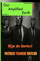 Our Amplified Earth, Episode 1, Hijo De Xavier 1957174099 Book Cover