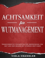 Achtsamkeit für Wutmanagement: Transformative Fähigkeiten zur Überwindung von Wut und zum Umgang mit starken Emotionen 180343483X Book Cover