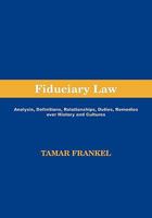 Fiduciary Law: Analysis, Definitions, Relationships, Duties, Remedies Over History and Cultures 1888215097 Book Cover
