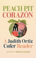 Peach Pit Corazón: A Judith Ortiz Cofer Reader 0820374105 Book Cover