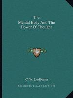 The Mental Body And The Power Of Thought 1425365817 Book Cover