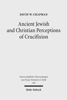 Ancient Jewish and Christian Perceptions of Crucifixion 3161495799 Book Cover