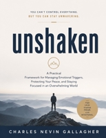 Unshaken: A practical framework for managing emotional triggers, protecting your peace and staying focused in an overwhelming world B0HCXN8BBL Book Cover