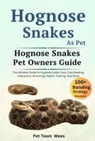 HOGNOSE SNAKES AS PET: THE ULTIMATE GUIDE TO HOGNOSE SNAKES CARE, COST, FEEDING, INTERACTION, GROOMING, HEALTH TRAINING AND MORE B0CSRM4WYV Book Cover