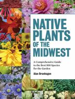 Native Plants of the Midwest: A Comprehensive Guide to the Best 500 Species for the Garden 1604695935 Book Cover