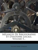 Mélanges De Bibliographie Et D'histoire Locale, Volume 5... 1271254735 Book Cover