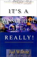 It's a Wonderful Life...Really: Happiness and Hope for the 21st Century 0595122507 Book Cover