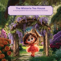 The Wisteria Tea House: (A rhyming bedtime tale of a princess and her tea house) 180623789X Book Cover