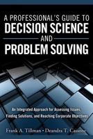 A Professional's Guide to Decision Science and Problem Solving 0132869780 Book Cover