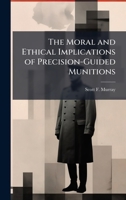The Moral and Ethical Implications of Precision-Guided Munitions 1025075722 Book Cover