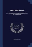 Facts about Bees: And Management of Danzenbaker's Hive for Comb Honey 1377087999 Book Cover