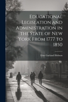 Educational Legislation and Administration in the State of New York From 1777 to 1850 1022132571 Book Cover