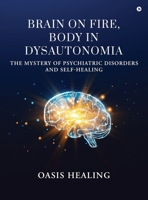 Brain on Fire, Body in Dysautonomia: The Mystery of Psychiatric Disorders and Self-Healing B0FVFWX6KY Book Cover