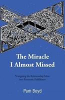 The Miracle I Almost Missed: Navigating the Relationship Maze Into Romantic Fulfillment 1475926251 Book Cover