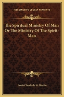 The Spiritual Ministry Of Man Or The Ministry Of The Spirit-Man 1162915307 Book Cover