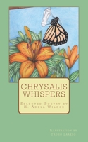 Chrysalis Whispers: A Compilation of Selected Poetry by H. Adela Wilcox 1453603034 Book Cover
