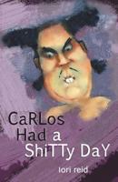 Carlos Had a Shitty Day 1517484502 Book Cover