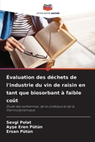 Évaluation des déchets de l'industrie du vin de raisin en tant que biosorbant à faible coût (French Edition) 620829486X Book Cover