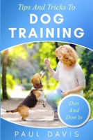 Tips and Tricks to Dog Training A How-To Set of Tips and Techniques for Different Species of Dogs: Based on Real Experiences and Cases 1705563899 Book Cover