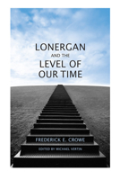 Lonergan and the Level of Our Time 1442640324 Book Cover
