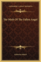 The Myth Of The Fallen Angel 1425316751 Book Cover