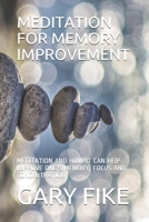 MEDITATION FOR MEMORY IMPROVEMENT: MEDITATION AND HOW IT CAN HEIP IMPROVE ONE’S MEMORY, FOCUS AND CONCENTRATION (mindset) 1679482327 Book Cover