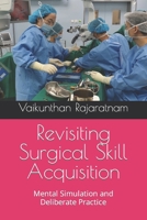 Revisiting Surgical Skill Acquisition: Mental Simulation and Deliberate Practice B0CTG9N891 Book Cover