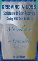 Grieving A Loss: Scriptures On Grief Recovery And Coping With Grief And Loss 1502332086 Book Cover