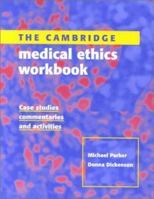 The Cambridge Medical Ethics Workbook: Case Studies, Commentaries and Activities 0521788633 Book Cover