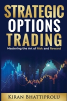 Strategic Options Trading: Mastering the Art of Risk and Reward B0FM4DQFNW Book Cover