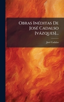 Obras InÃ(c)ditas De JosÃ(c) Cadalso [vàzques]... (Spanish Edition) 1024662594 Book Cover
