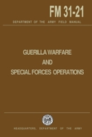Guerrilla Warfare and Special Forces Operations Field Manual 31-21 1492947989 Book Cover