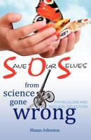 Save Our Selves from Science Gone Wrong: Physicalism, Natural Selection 0977947025 Book Cover