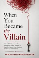 When You Became the Villain: The DARVO Reversal in the Narcissistic Family, and How to Reclaim Yourself When You Were Cast as the Problem Child (The DARVO Survival Guides) B0HF7WF9PZ Book Cover