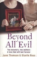 Beyond All Evil: Two Monsters, Two Mothers, a Love That Will Last Forever 0007438516 Book Cover