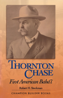 Thornton Chase: First American Bahai (Champion Builder Books) 0877432821 Book Cover
