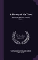 A History of My Time; Memoirs of Chancellor Pasquier; Volume 1 1358091153 Book Cover